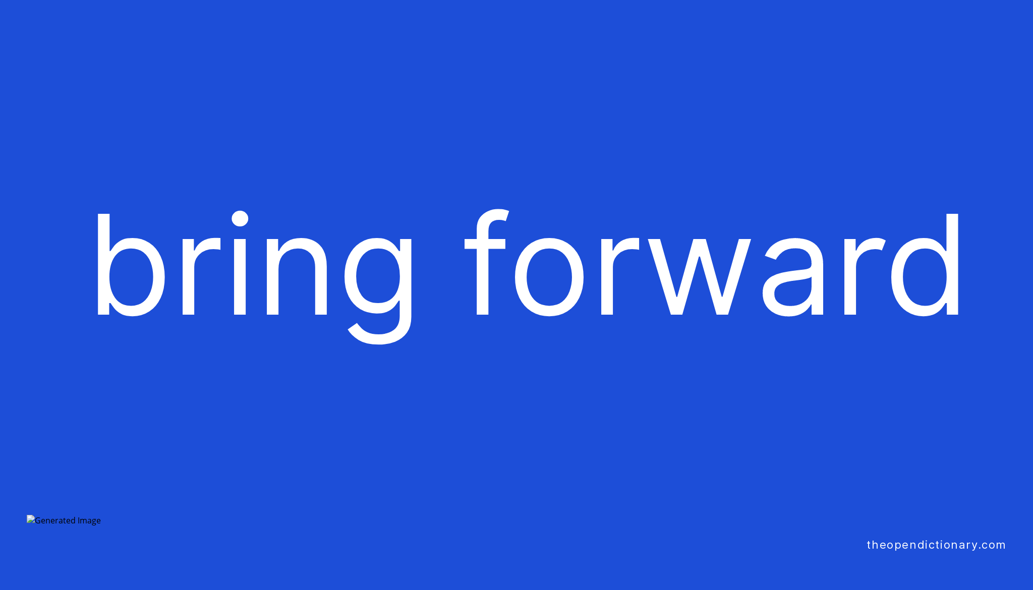 BRING FORWARD Phrasal Verb BRING FORWARD Definition Meaning And Example